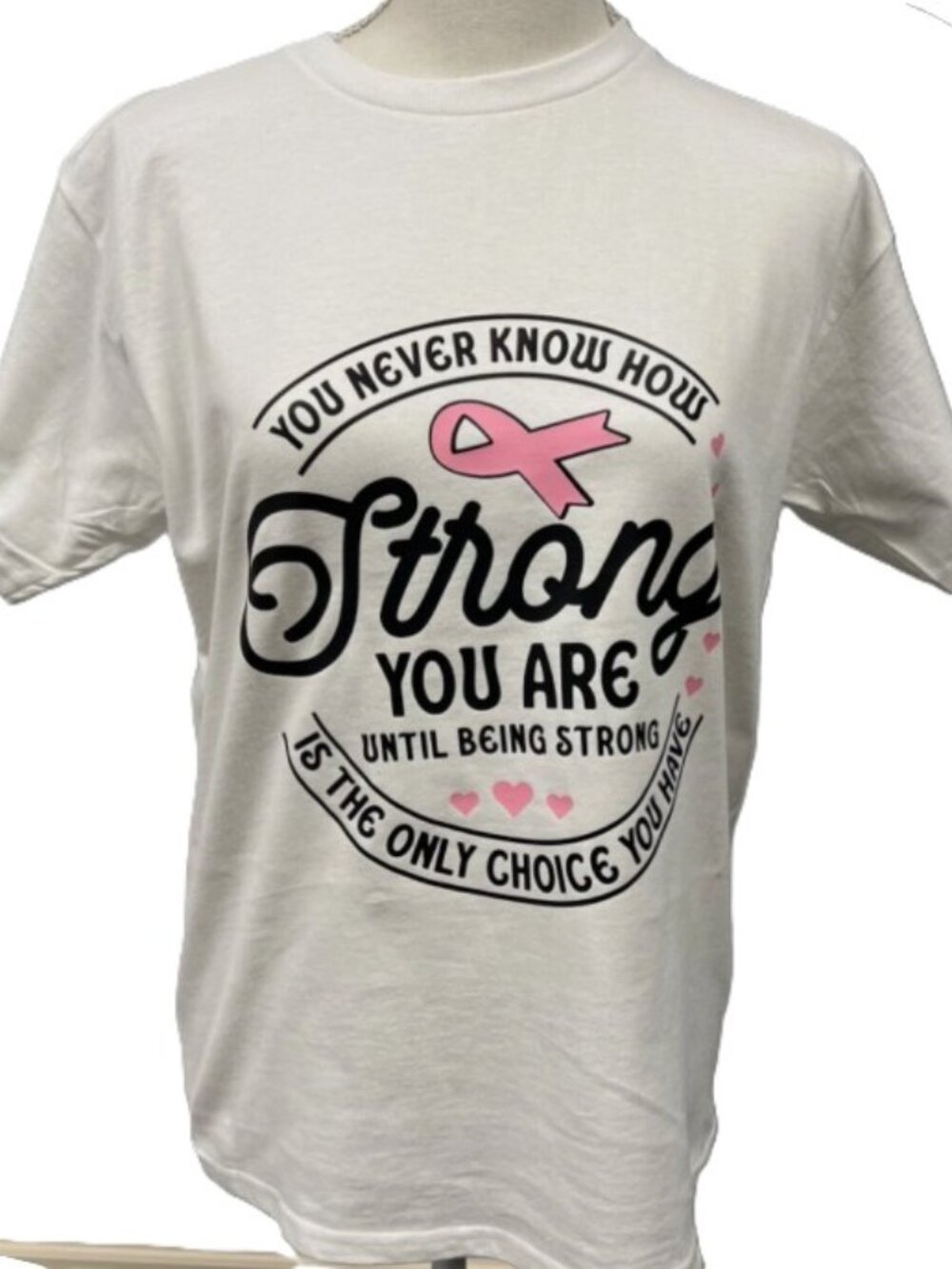 Breast Cancer Awareness T-Shirt White  " You Never Know How Strong You Are”